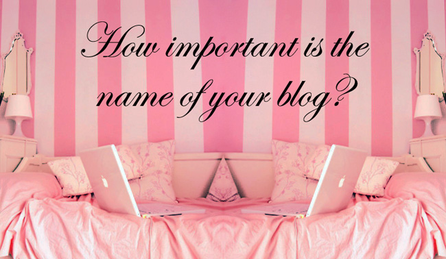 How Important Is The Name Of Your Blog? How Important Is The Name Of Your Blog?